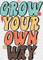 Grow Your Own Way - Good Vibes DTF Transfer