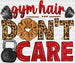 Gym Hair Don't Care - Gym DTF Heat Transfer ready2transfer White