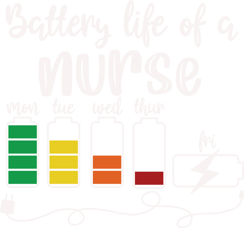 Battery Life of a Nurse DTF Heat Transfer, Nurse Design, Healthcare Workers DTF