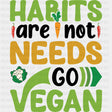 Habits Are Not Needs Go Vegan B&W - Vegan DTF Transfers - Adult Unisex - S & M (10’’) / Dark Color Design (See Imaging)