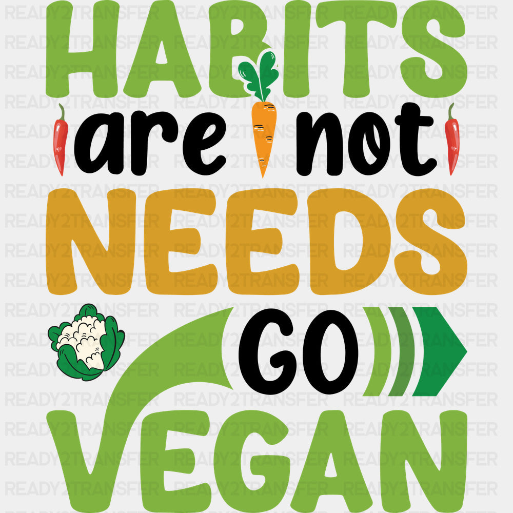 Habits Are Not Needs Go Vegan B&W - Vegan DTF Transfers - Adult Unisex - S & M (10’’) / Dark Color Design (See Imaging)