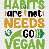 Habits Are Not Needs Go Vegan B&W - Vegan DTF Transfers - Adult Unisex - S & M (10’’) / Dark Color Design (See Imaging)