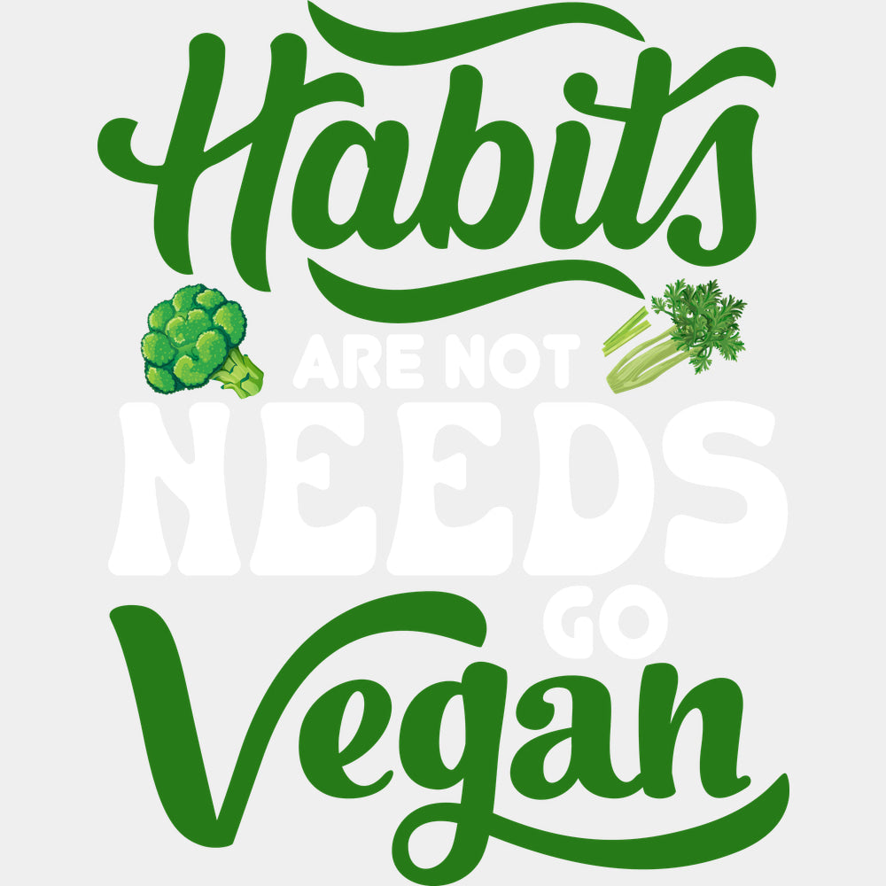 Habits Are Not Needs Go Vegan - Vegan DTF Transfers - Adult Unisex - S & M (10’’) / Light Color Design (See Imaging)