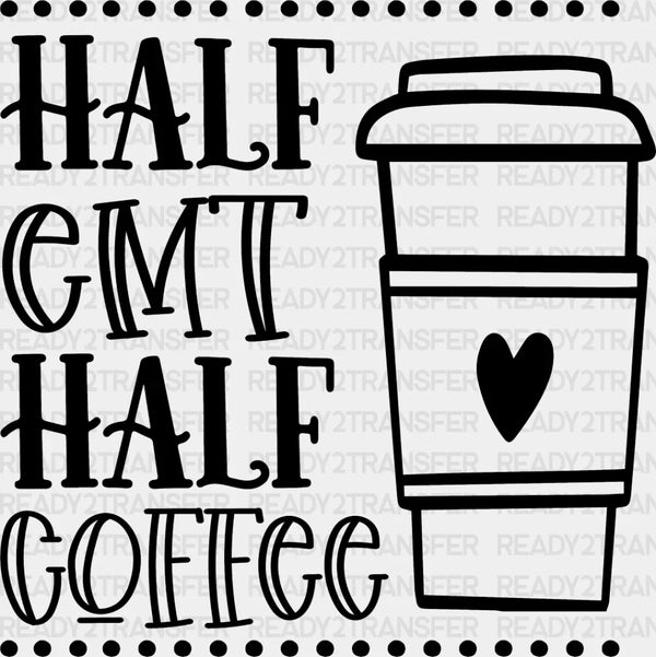 Half EMT Half Coffee - EMT DTF Heat Transfer
