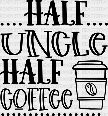 Half Uncle Coffee - Dtf Heat Transfer Adult Unisex S & M (10’’) / Dark Color Design (See Imaging)