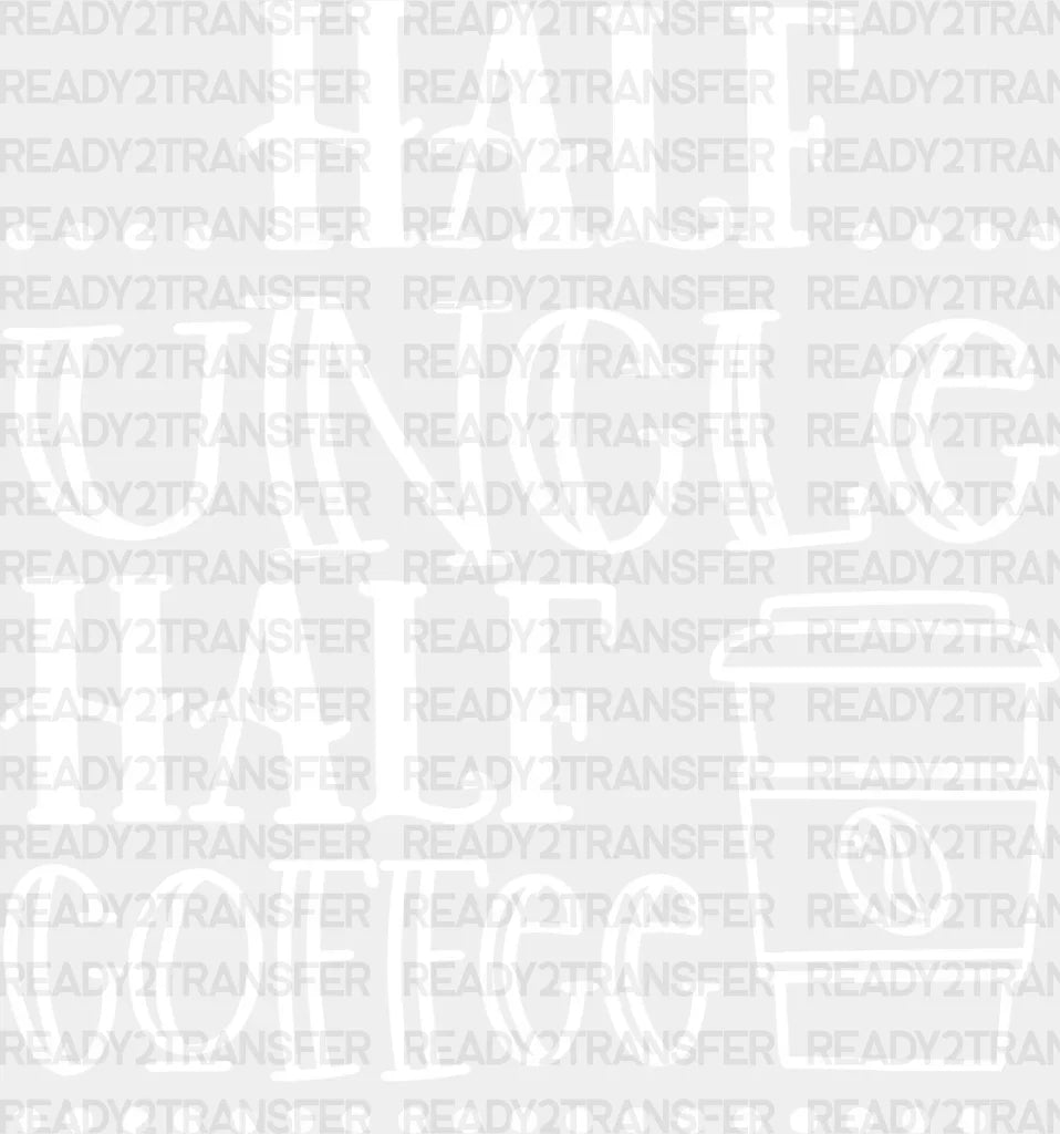 Half Uncle Coffee - Dtf Heat Transfer Adult Unisex S & M (10’’) / Light Color Design (See Imaging)