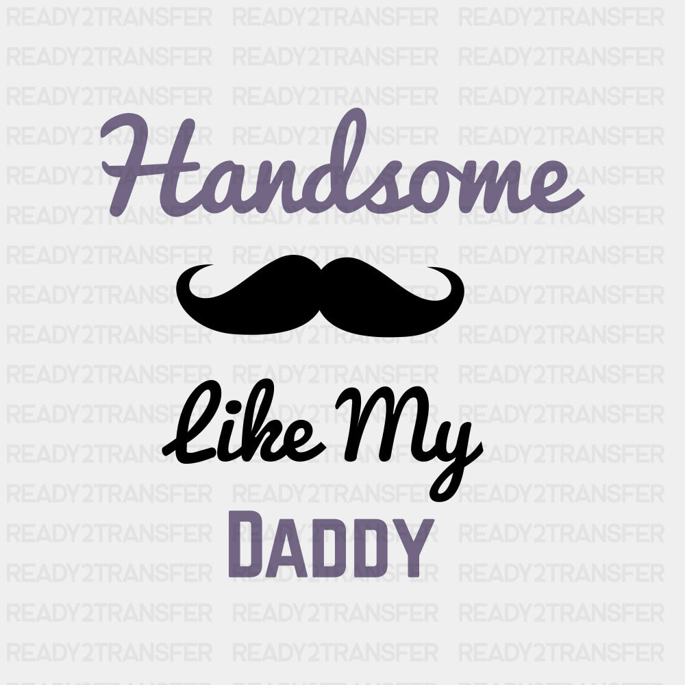 Handsome Like My Daddy - Baby DTF Transfer ready2transfer Dark Color Design (See Imaging)