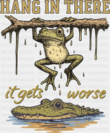 Hang In There It Get’s Worse Frog & Alligator - Funny DTF Transfer