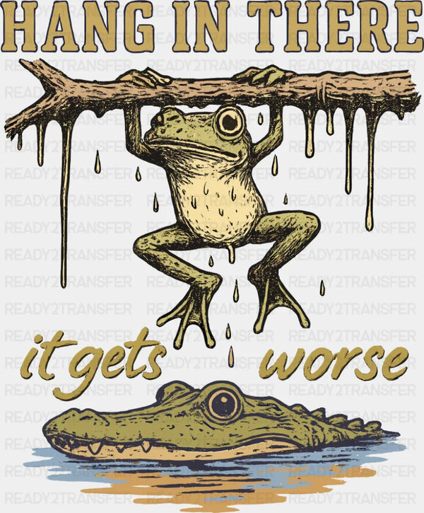 Hang In There It Get's Worse Frog & Alligator - Funny DTF Transfer