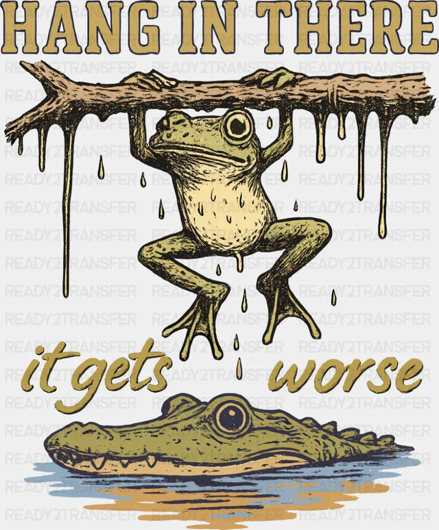 Hang In There It Get’s Worse Frog & Alligator - Funny DTF Transfer