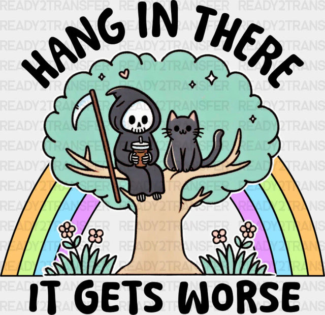 Hang In There It Gets Worse - Funny Dtf Transfer Adult Unisex S & M (10’’) / Dark Color Design