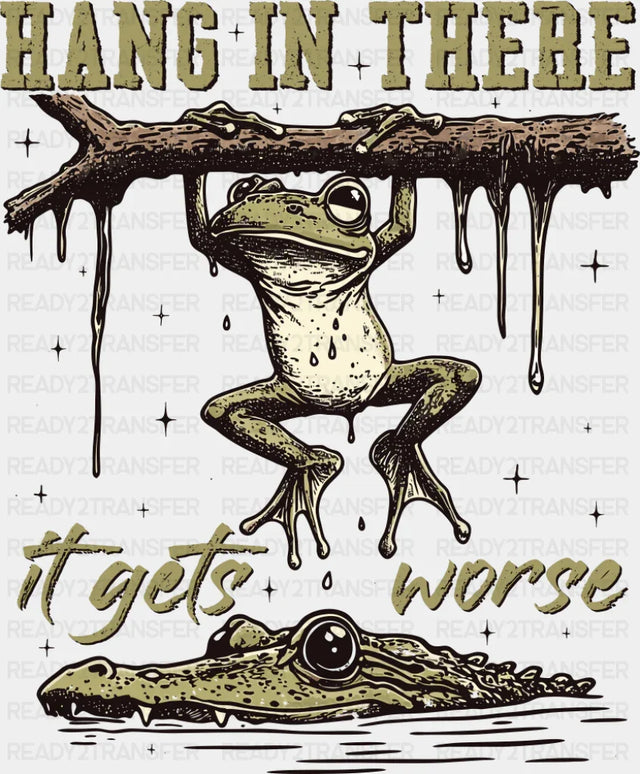 Hang In There It Gets Worse - Funny DTF Transfer Adult Unisex - S & M (10’’) / Dark Color Design (See Imaging)