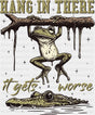 Hang In There It Gets Worse - Funny DTF Transfer Adult Unisex - S & M (10’’) / Dark Color Design (See Imaging)
