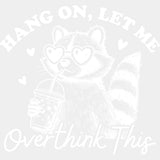 Hang On Let Me Overthink This - Funny DTF Transfers - Adult Unisex - S & M (10’’) / Light Color Design (See Imaging)
