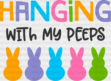 Hanging With My Peeps Easter Dtf Heat Transfer Design