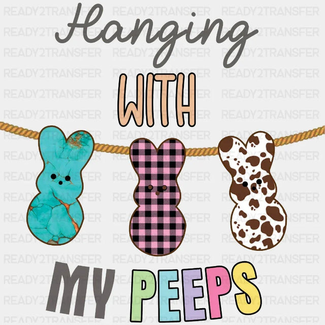 Hanging With My Peeps Easter Dtf Heat Transfer Design