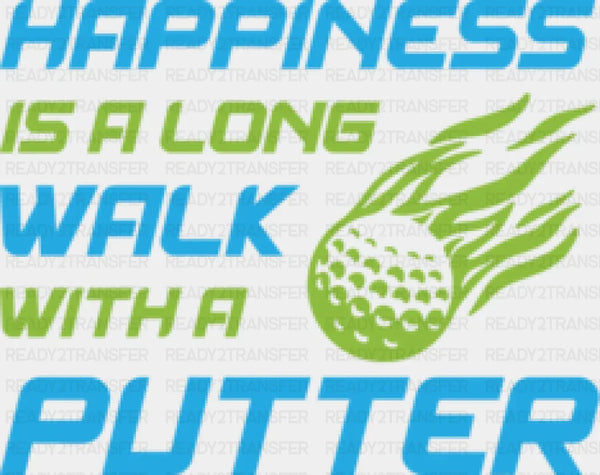 Happiness Is A Long Walk - Golf DTF Heat Transfer
