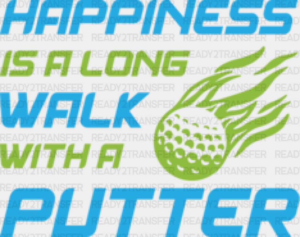 Happiness Is A Long Walk - Golf Dtf Heat Transfer