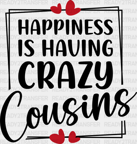 Happiness Is Having Crazy Cousins - Dtf Heat Transfer Adult Unisex S & M (10’’) / Dark Color