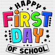 Happy First Day Of School, Bright Colors - First Day Of School DTF Transfers ready2transfer Dark Color Design (See Imaging)