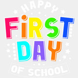Happy First Day Of School, Bright Colors - First Day Of School DTF Transfers ready2transfer Light Color Design (See Imaging)