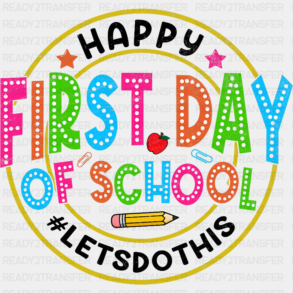 Happy First Day Of School, Lets Do This - First Day Of School DTF Transfers ready2transfer Dark Color Design (See Imaging)