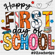 Happy First Day Of School, PE Teacher Life - First Day Of School DTF Transfers ready2transfer Dark Color Design (See Imaging)