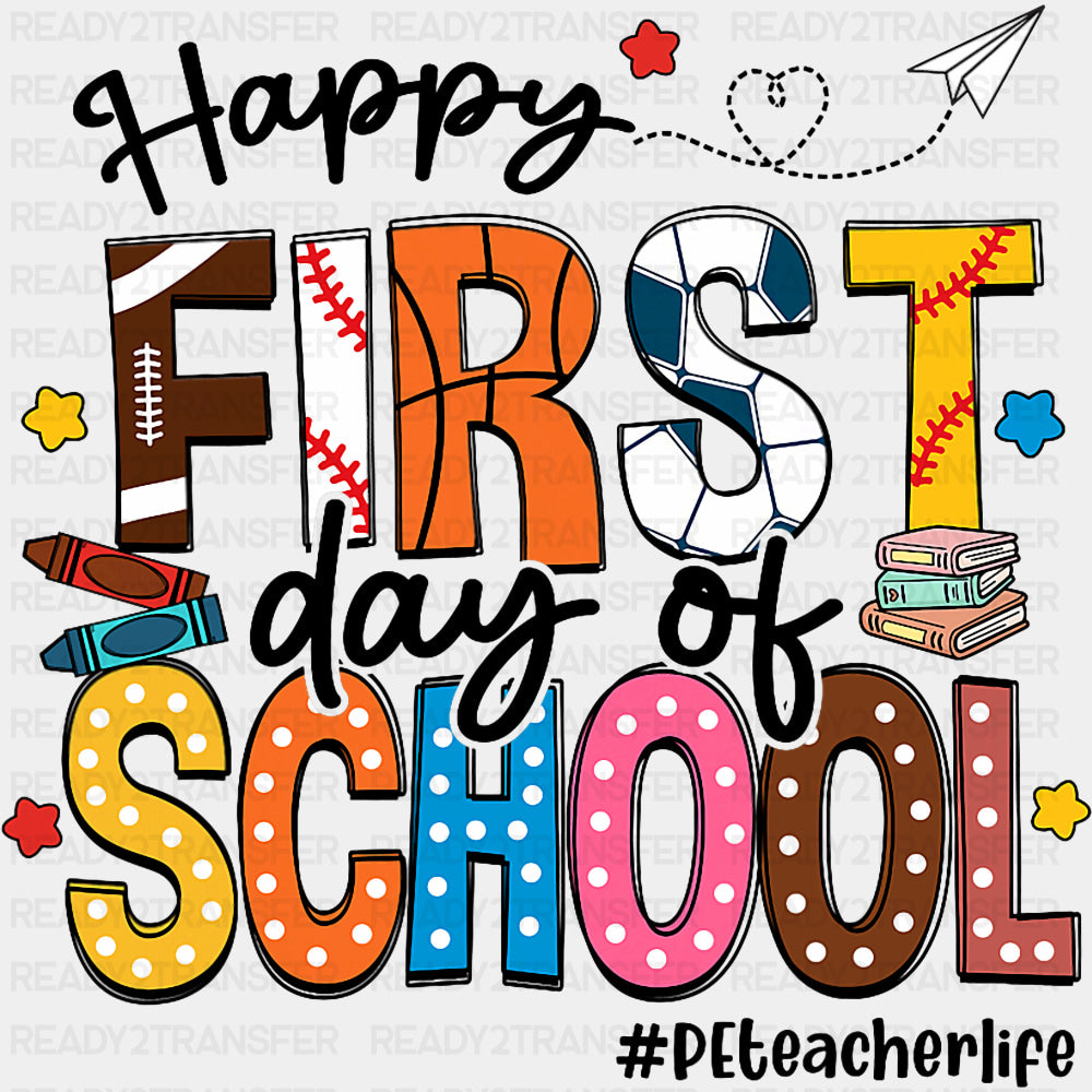 Happy First Day Of School, PE Teacher Life - First Day Of School DTF Transfers ready2transfer Dark Color Design (See Imaging)