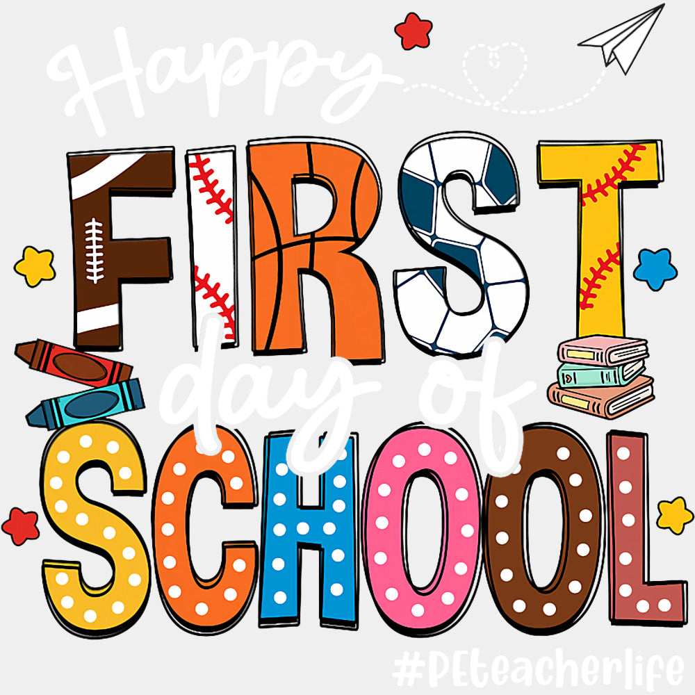 Happy First Day Of School, PE Teacher Life - First Day Of School DTF Transfers ready2transfer Light Color Design (See Imaging)