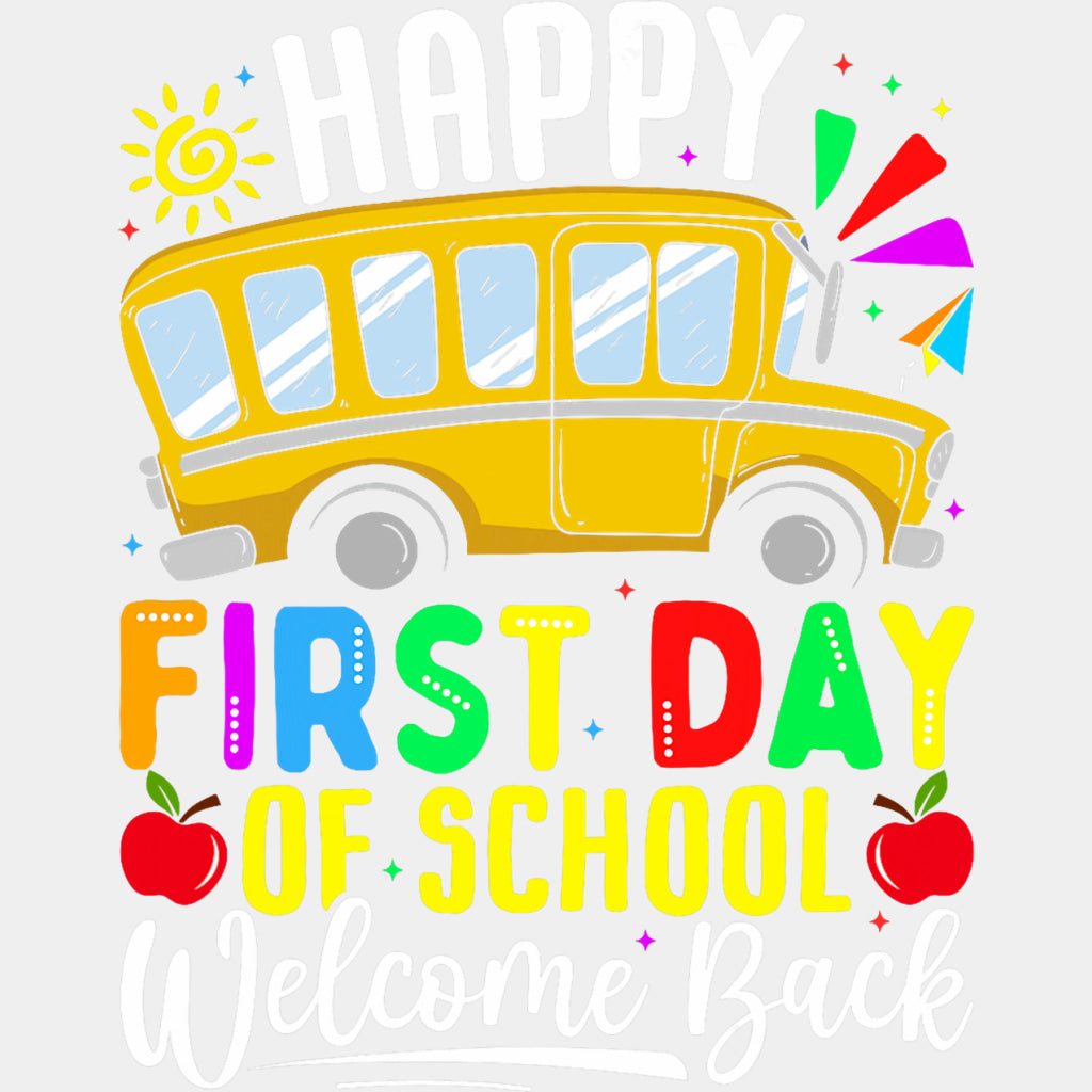 Happy First Day Of School, Welcome Back, School Bus - First Day Of School DTF Transfers ready2transfer Light Color Design (See Imaging)