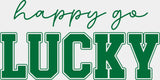 Happy Go Lucky Black Green White - St. Patrick's Day DTF Transfer ready2transfer Green Color Design (See Imaging)