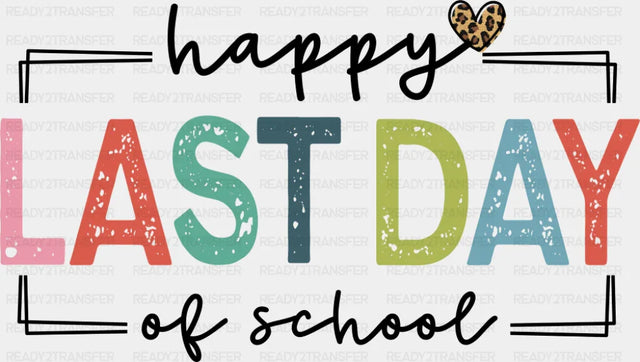 Happy Last Day Of School Heart Design - Last Day Of School DTF Transfer Adult Unisex - S & M (10’’) / Dark Color Design