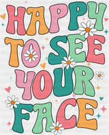 Happy To See Your Face - Good Vibes DTF Transfer