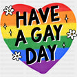 Have A Gay Day - Transgender DTF Transfers ready2transfer Dark Color Design (See Imaging)