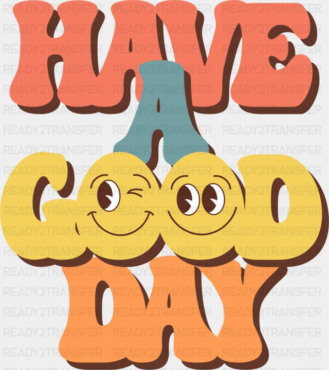 Have A Good Day - Good Vibes DTF Transfer