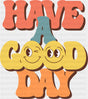 Have A Good Day - Good Vibes DTF Transfer