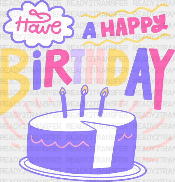 Have A Happy Birthday - Birthday DTF heat transfer