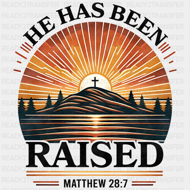 He Has Been Raised Matthew 28:7 - Christianity DTF Transfer