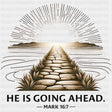 He Is Going Ahead Mark 16:7 - Christianity DTF Transfer Adult Unisex - S & M (10’’) / Dark Color Design (See Imaging)
