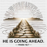 He Is Going Ahead Mark 16:7 - Christianity DTF Transfer Adult Unisex - S & M (10’’) / Dark Color Design (See Imaging)