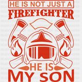 He Is Not Just A Firefighter He Is My Son - Fire Department DTF Transfers ready2transfer