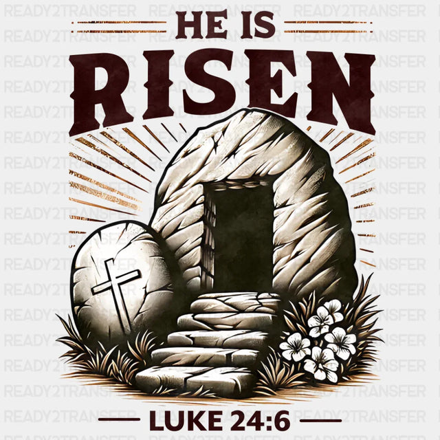 He Is Risen Luke 24:6 - Christianity DTF Transfer