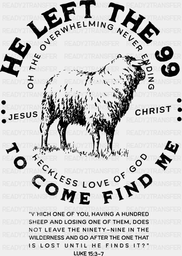 He Left The 99 To Come Find Me - Christianity DTF Transfer