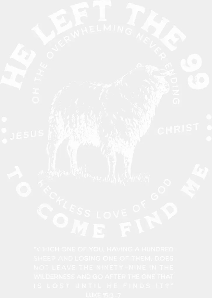 He Left The 99 To Come Find Me - Christianity DTF Transfer Adult Unisex - S & M (10’’) / Light Color Design (See