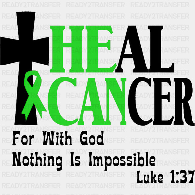 Heal Cancer, For With God Nothing Is Impossible - Lymphoma DTF Transfers ready2transfer Dark Color Design (See Imaging)