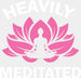 Heavily Meditated - Yoga DTF Heat Transfer ready2transfer White