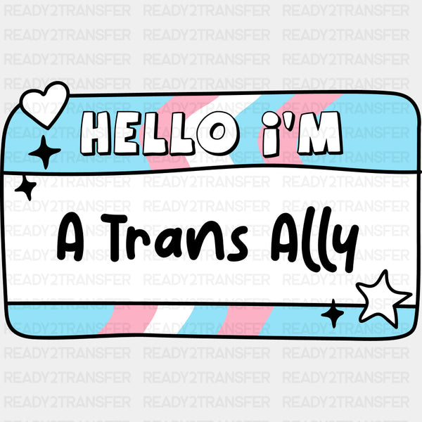 Hello I'm A Trans Ally - Transgender DTF Transfers