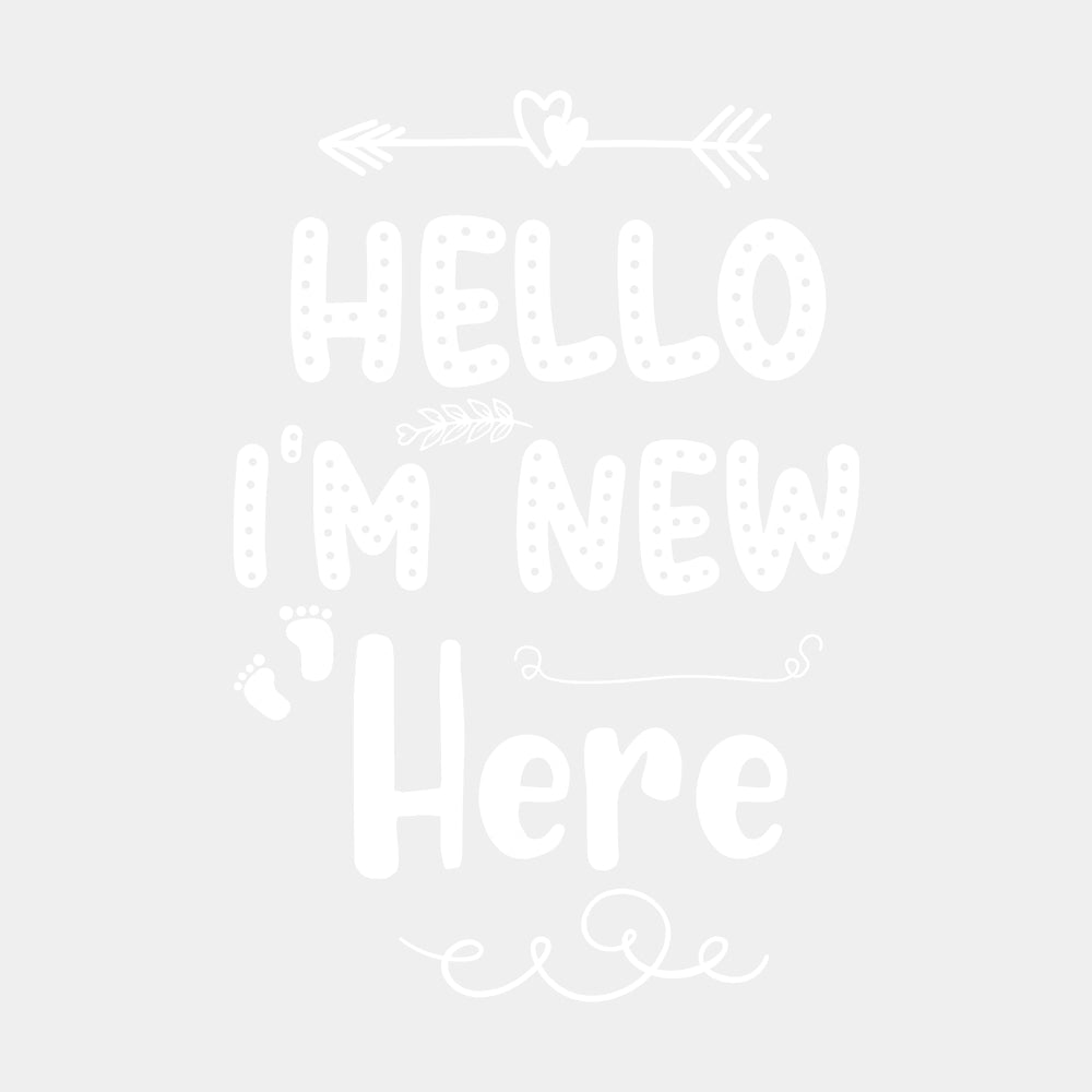 Hello I'm New Here - Baby DTF Transfer ready2transfer Light Color Design (See Imaging)
