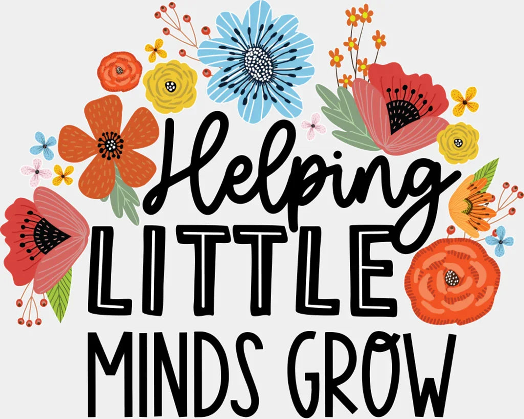 Helping Little Minds Grow - Teachers DTF Transfer Adult Unisex - S & M (10’’) / Light Color Design (See Imaging)