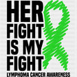 Her Fight Is My Fight, Green Scribble Ribbon - Lymphoma DTF Transfers ready2transfer Dark Color Design (See Imaging)